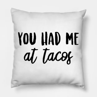 You Had Me at Tacos Pillow