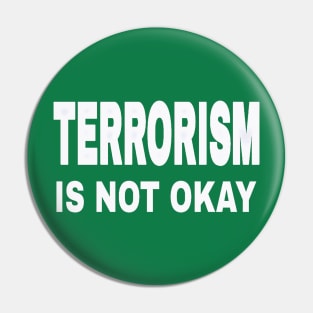 TERRORISM IS NOT OKAY - Back Pin