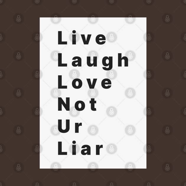 live laugh love not ur liar by Kopandavil