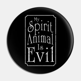 My Spirit Animal Is Evil Pin