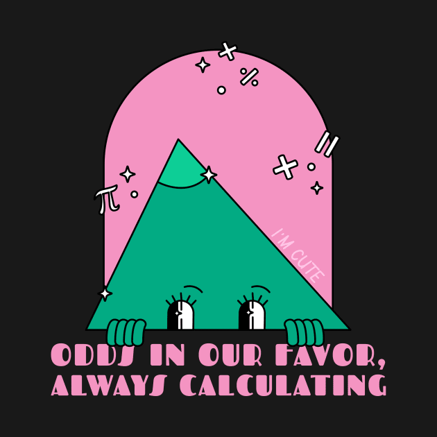 ODDS IN OUR FAVOR ALWAYS CALCULATING by BICAMERAL