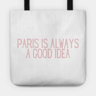 Paris is Always a Good Idea - Life Quotes Tote