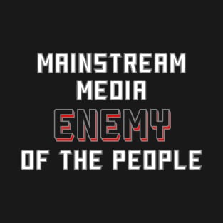 Mainstream Media Enemy Of The People T-Shirt