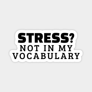 Stress? Not In My Vocabulary Magnet