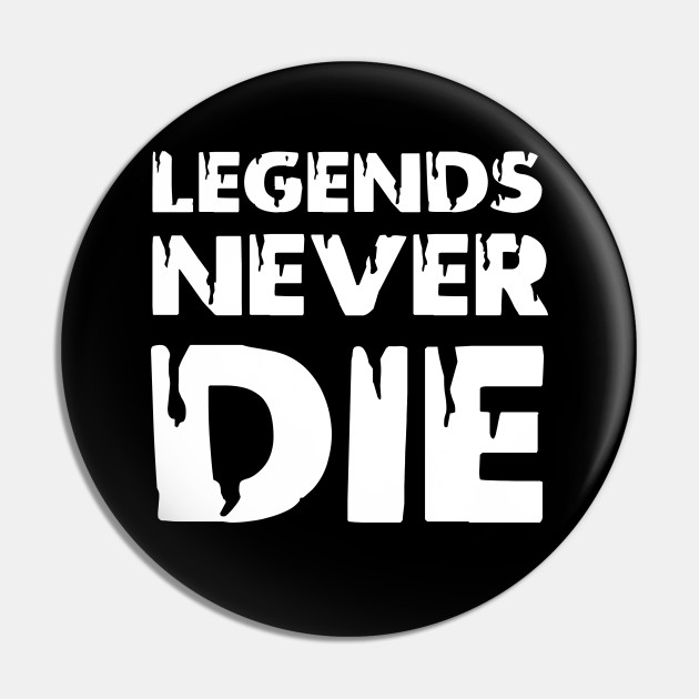 Legends never die t-shirt Pin by  Memosh Everything 