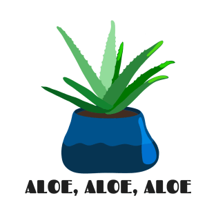 Funny Plant Series: Aloe, Aloe, Aloe T-Shirt