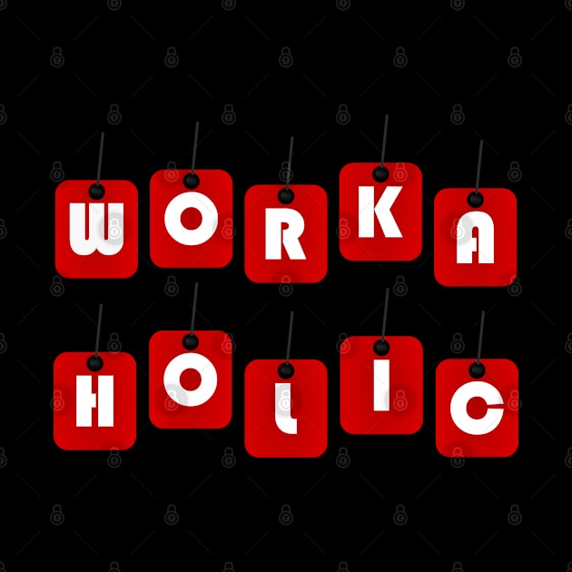 WORKAHOLIC by Tees4Chill