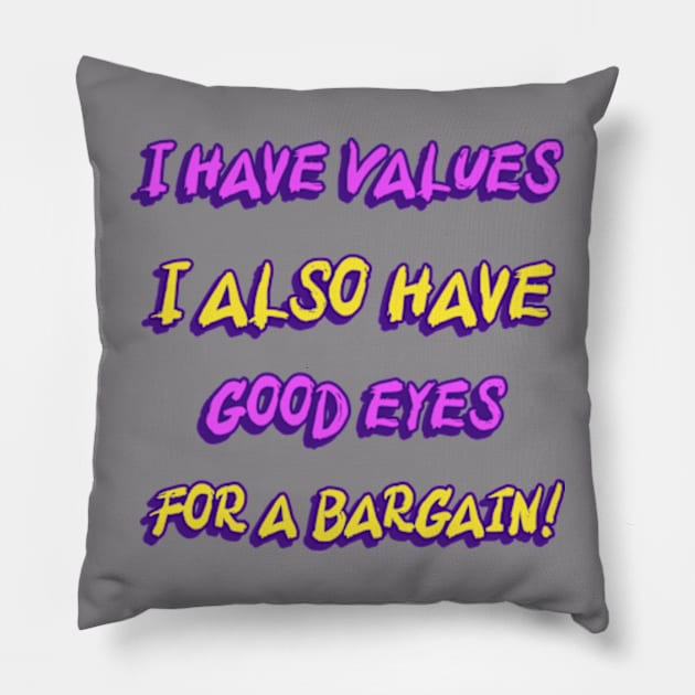 I Have Values I Also Have Good Eyes For A Bargain Shopping Lovers Funny Pillow by Armadales