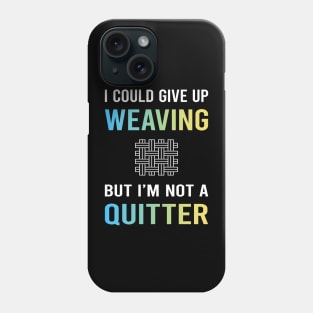 Not A Quitter Weaving Weaver Phone Case