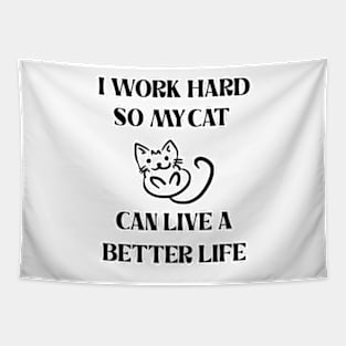 I Work Hard So My Cat Can Live A Better Life Tapestry