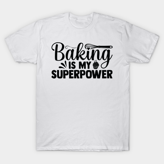 Discover Baking Is My Superpower 07 - Baking Superpower - T-Shirt