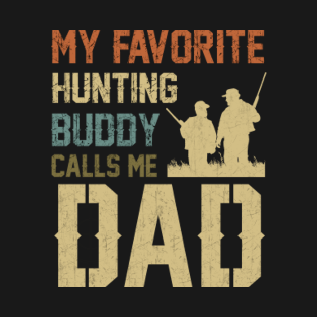 Download My Favorite Hunting Buddy Calls Me Dad - My Favorite ...