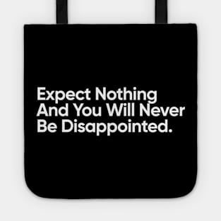 Expect Nothing And You Will Never Be Disappointed. Tote