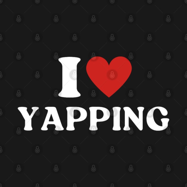 I Heart Yapping I Love Yapping by Emily Ava 1