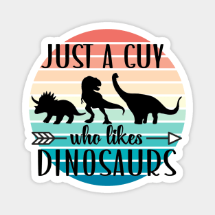 Just a guy who likes Dinosaurs 4 Magnet