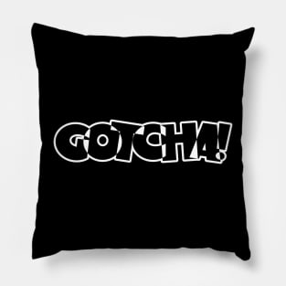 Gotcha Funny Word Design Pillow