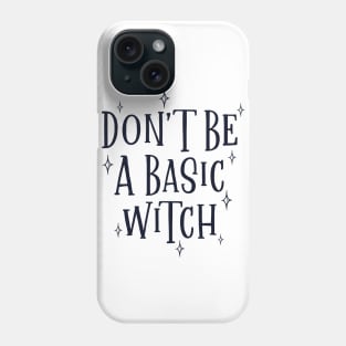 Don't be a basic witch Phone Case