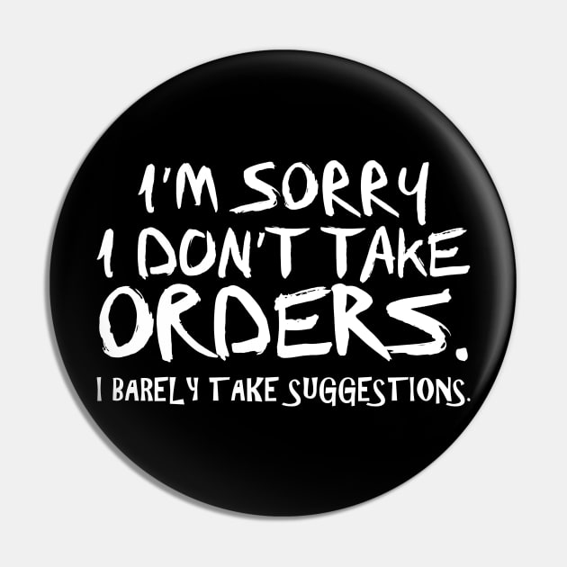I'm Sorry I Don't Take Orders Pin by PeppermintClover