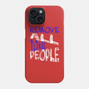 Remove All Toxic People Positive Quote Phone Case