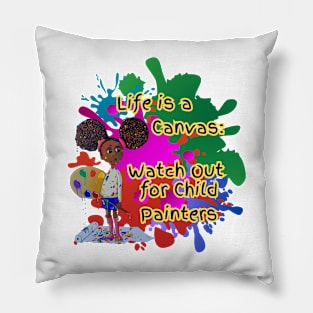 Life is a canvas, watch out for child painters Pillow