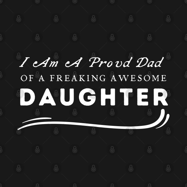 I Am A Proud Dad Of A Freaking Awesome Daughter by HobbyAndArt