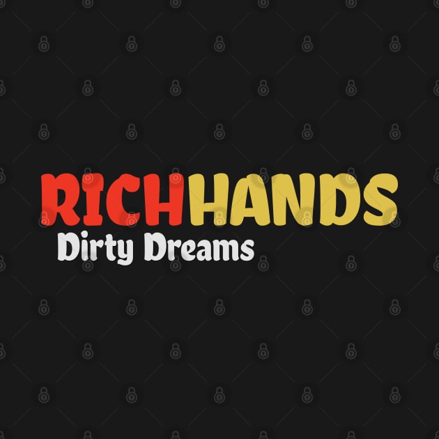 Rich Hands and Dirty Dreams by 1Nine7Nine