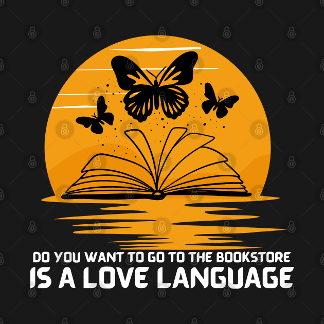 Do you want to go to the bookstore,  Is A Love Language by TRACHLUIM