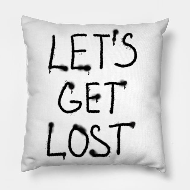 Let’s get lost black text Pillow by Pragonette