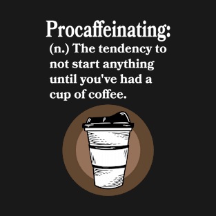 Procaffeinating - Funny- Coffee Lover T-Shirt