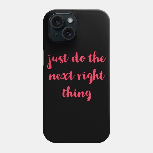 Just Do The Next Right Thing Phone Case by Red Wolf Rustics And Outfitters