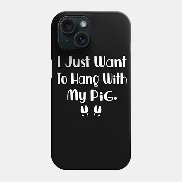 I Just Want To Hang With My Pig Phone Case by FruitflyPie