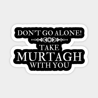 Don't Go Alone Take Murtagh with You Sassenach Scottish Gaelic Magnet