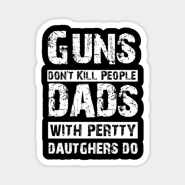 Mens Guns Don't Kill People Dads With Pretty Daughters Do T-Shirt Magnet by GodiesForHomies