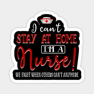 I Can_t Stay At Home I am A Nurse Awesome Magnet