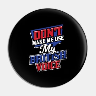 Don't Make Me Use My British Voice Pin