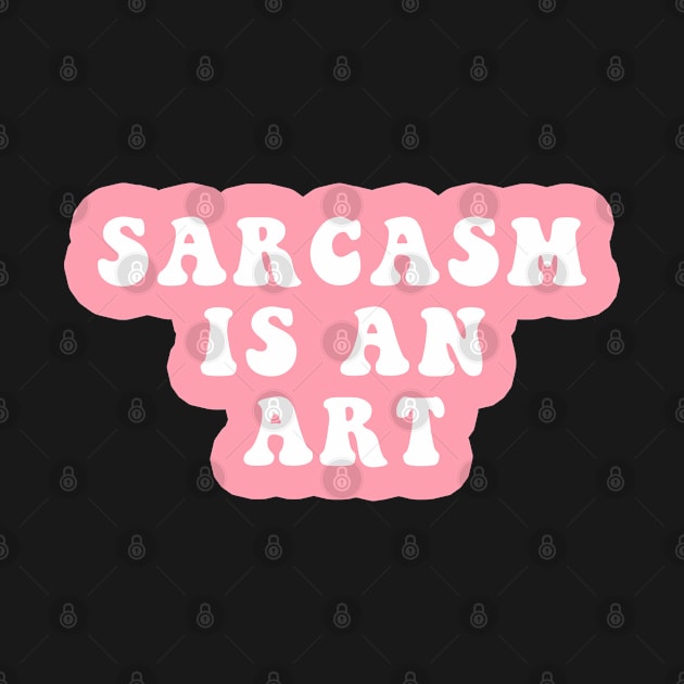 Sarcasm Is An Art by CityNoir