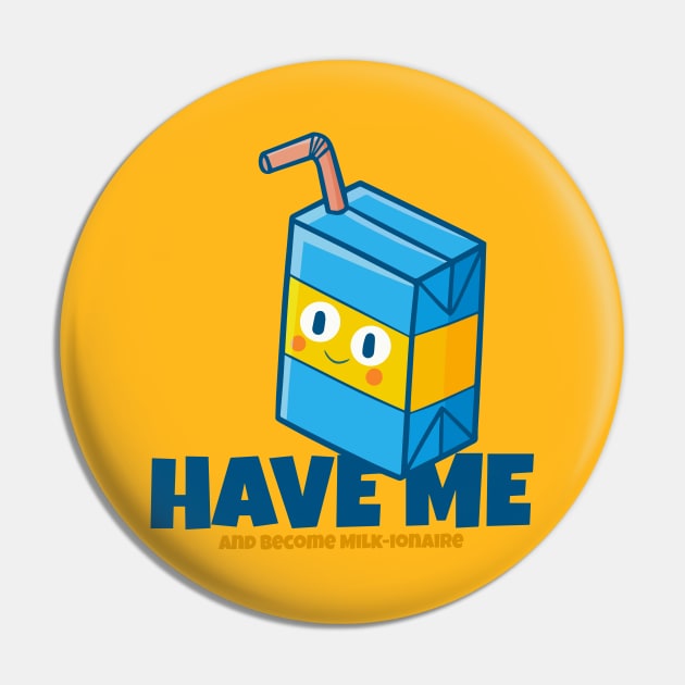 Have me and become Milk-ionaire Pin by Jocularity Art