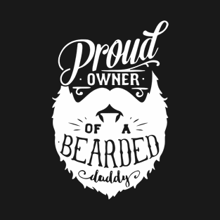 Proud Owner Of a Bearded Daddy T-Shirt