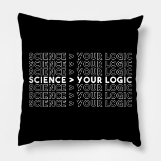 Science Is Greater Than Your Logic Funny Critical Thinker shirt Pillow