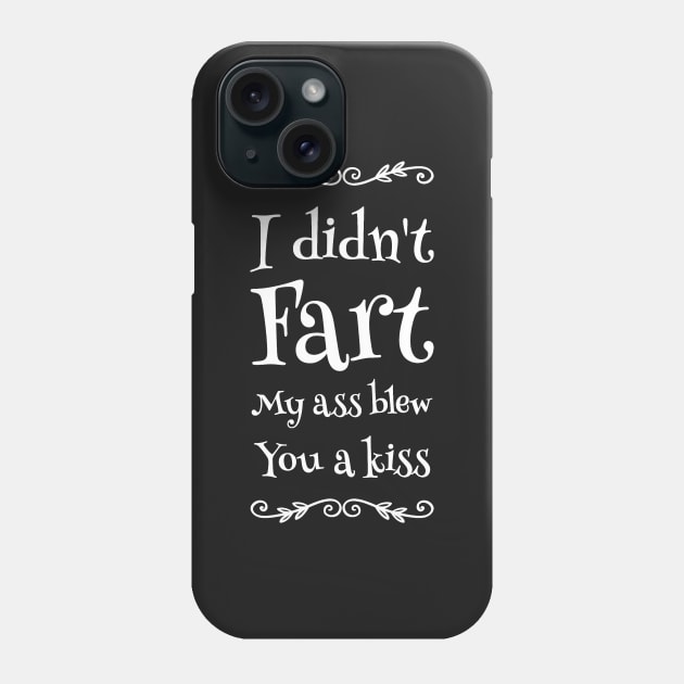 I didn't fart my ass blew you a kiss Phone Case by captainmood