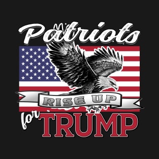 Patriots Rise Up for Trump Eagle USA Flag Patriot Design T-Shirt