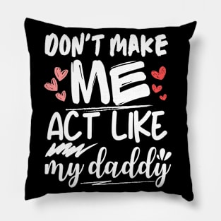 funny father's day, Don't make me act like my daddy men women Pillow