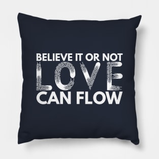 Believe It Or Not LOVE Can Flow Pillow