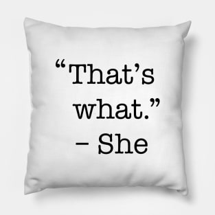 That's what she said shirt Pillow