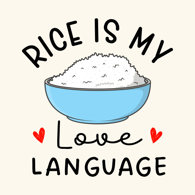 Rice Is My Love Language cute food by TheDesignDepot