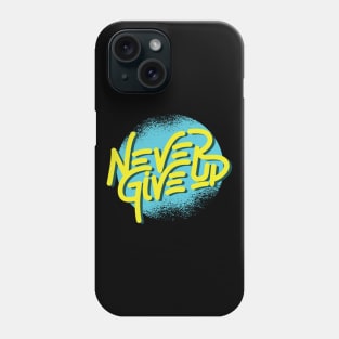 Never give up motivational quotes Phone Case