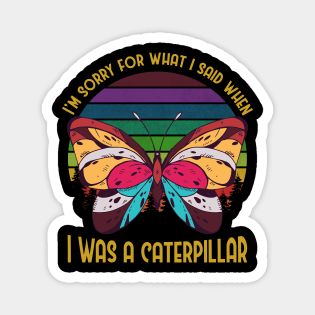 Sorry For What I Said When I Was Caterpillar Magnet by funkyteesfunny