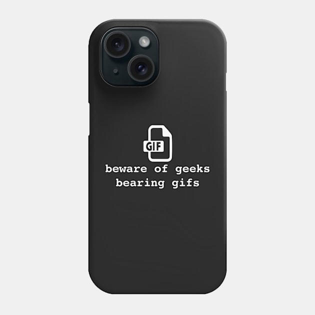 Beware of geeks bearing gifs. Funny geek pun Phone Case by bullshirter