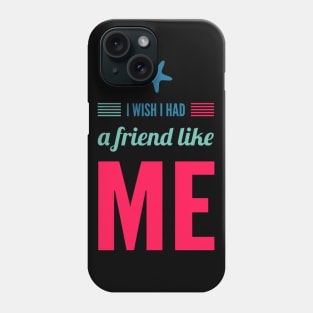 I wish I had a friend like me Phone Case