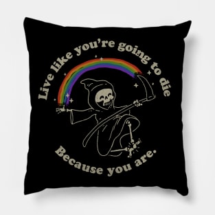 Life is Hard - Live Like You're Going to Die Pillow